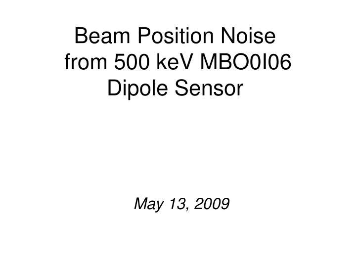 beam position noise from 500 kev mbo0i06 dipole sensor