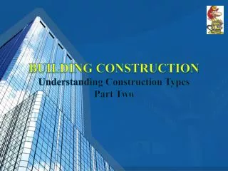 BUILDING CONSTRUCTION Understanding Construction Types Part Two