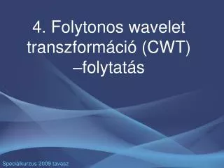 4 folytonos wavelet transzform ci cwt folytat s