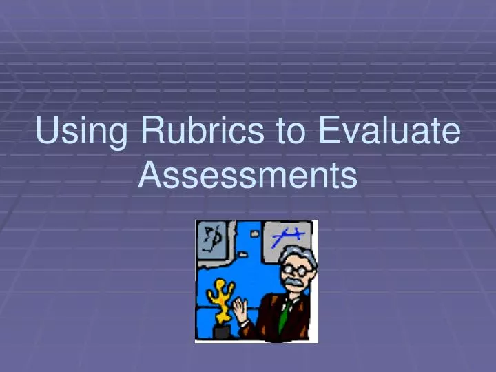 using rubrics to evaluate assessments