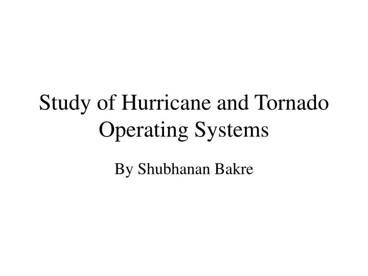 study of hurricane and tornado operating systems