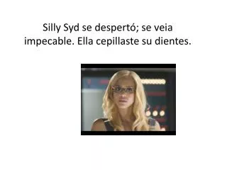 silly syd se despert se veia impecable ella cepillaste su dientes