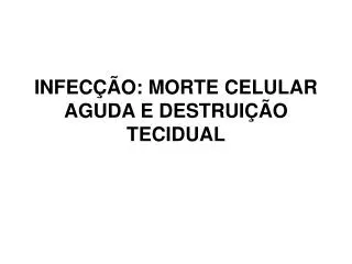 infec o morte celular aguda e destrui o tecidual