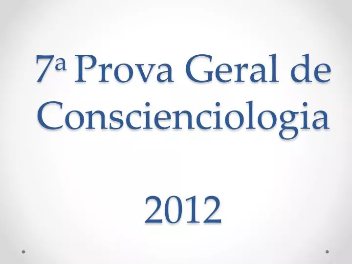 7 a prova geral de conscienciologia 2012
