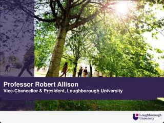 Professor Robert Allison Vice-Chancellor &amp; President, Loughborough University