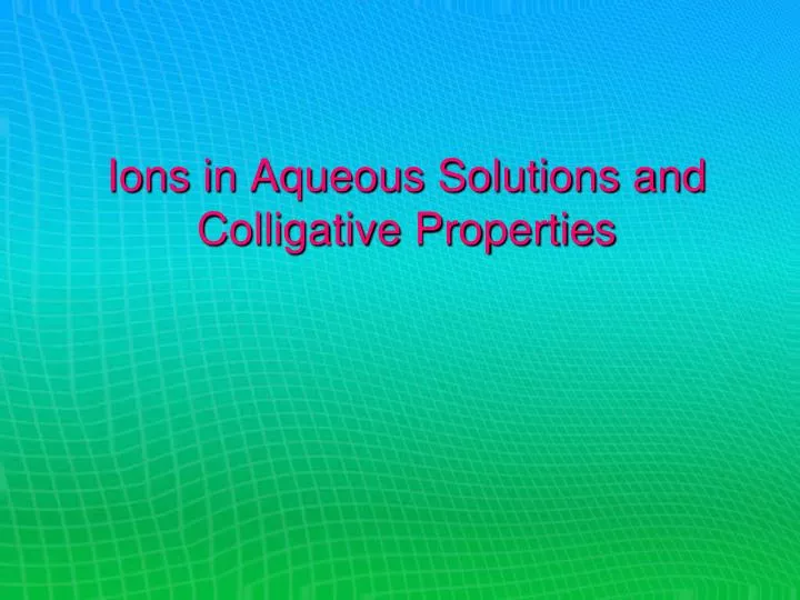 ions in aqueous solutions and colligative properties