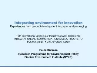 Paula Kivimaa Research Programme for Environmental Policy Finnish Environment Institute (SYKE)