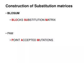 Construction of Substitution matrices BLOSUM BLO CKS SU BSTITUTION M ATRIX PAM