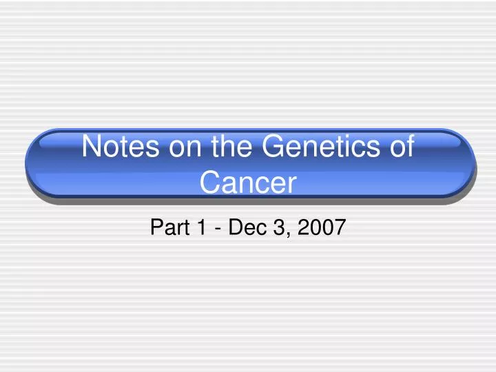 notes on the genetics of cancer