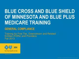 BLUE CROSS AND BLUE SHIELD OF MINNESOTA AND BLUE PLUS MEDICARE TRAINING General Compliance