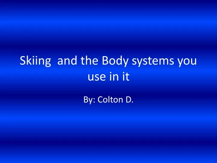skiing and the body systems you use in it