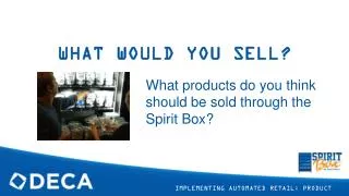 WHAT WOULD YOU SELL?