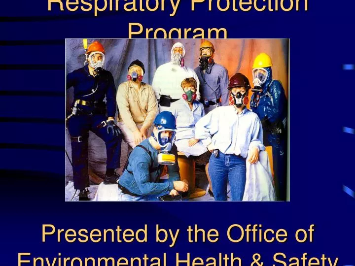respiratory protection program presented by the office of environmental health safety