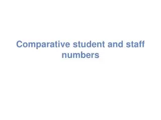 Comparative student and staff numbers