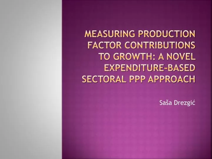 measuring production factor contributions to growth a novel expenditure based sectoral ppp approach
