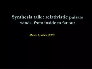 Synthesis talk : relativistic pulsars winds from inside to far out