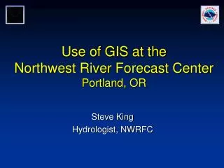 Use of GIS at the Northwest River Forecast Center Portland, OR