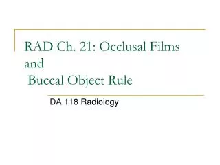 RAD Ch. 21: Occlusal Films and Buccal Object Rule