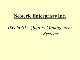Neoteric Enterprises Inc. ISO 9001 - Quality Management 		 Systems