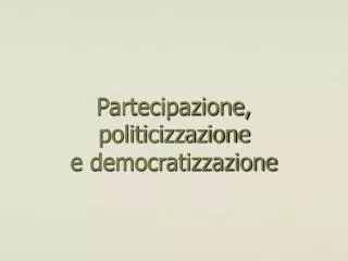 partecipazione politicizzazione e democratizzazione