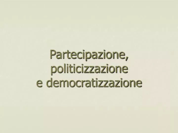 partecipazione politicizzazione e democratizzazione