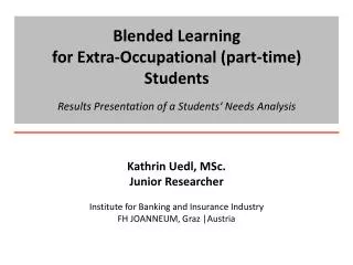 Kathrin Uedl, MSc. Junior Researcher Institute for Banking and Insurance Industry
