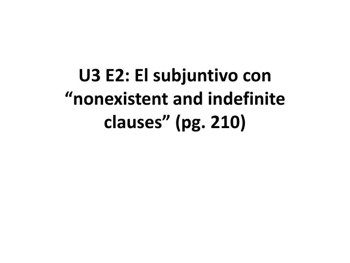 u3 e2 el subjuntivo con nonexistent and indefinite clauses pg 210