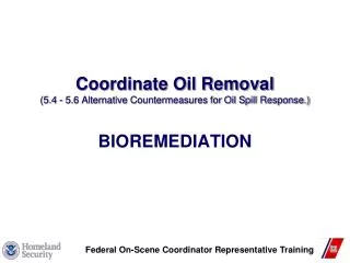 Coordinate Oil Removal (5.4 - 5.6 Alternative Countermeasures for Oil Spill Response.)