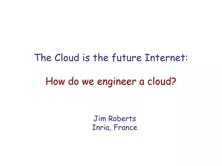 the cloud is the future internet how do we engineer a cloud