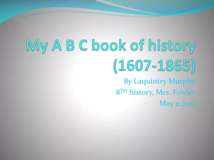my a b c book of history 1607 1865