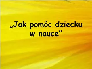 jak pom c dziecku w nauce