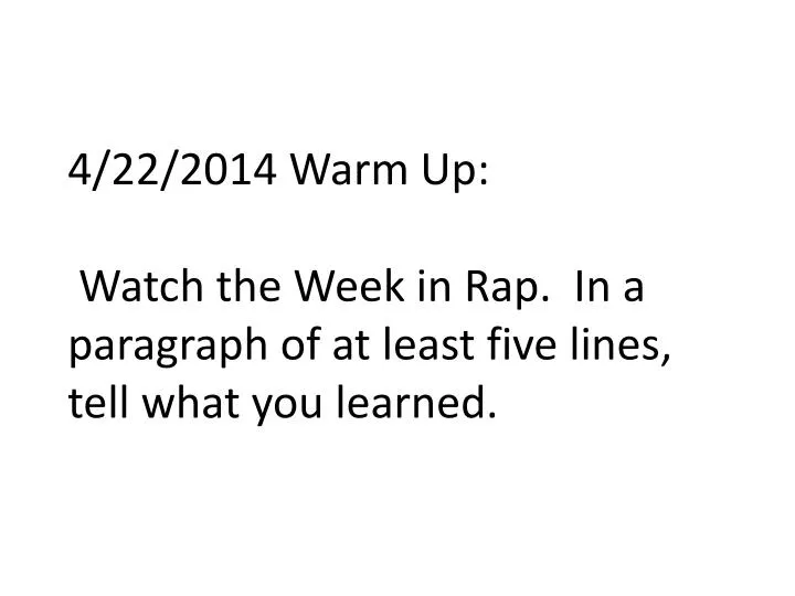 4 22 2014 warm up watch the week in rap in a paragraph of at least five lines tell what you learned