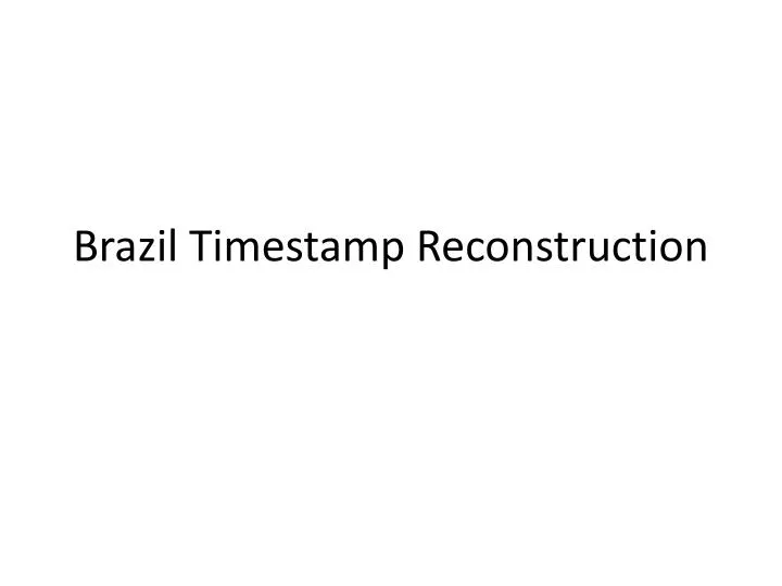 brazil timestamp reconstruction