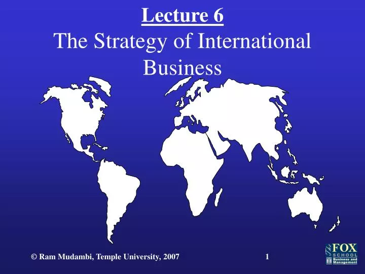 lecture 6 the strategy of international business