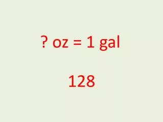 ? oz = 1 gal