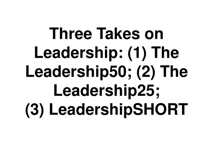 three takes on leadership 1 the leadership50 2 the leadership25 3 leadershipshort