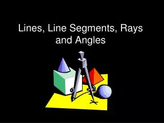 Lines, Line Segments, Rays and Angles