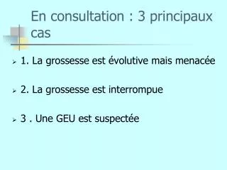 en consultation 3 principaux cas