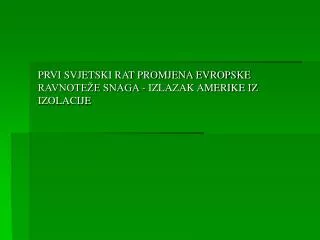 prvi svjetski rat promjena evropske ravnote e snaga izlazak amerike iz izolacije