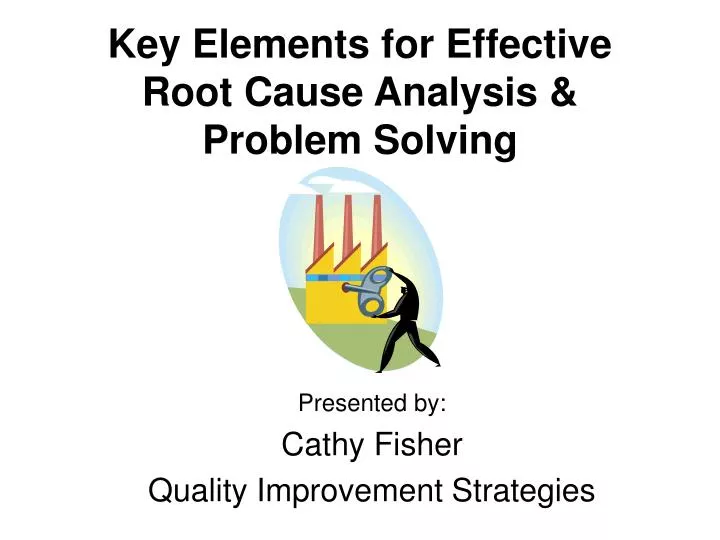 key elements for effective root cause analysis problem solving