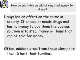 How do you think an addict may find money for drugs?