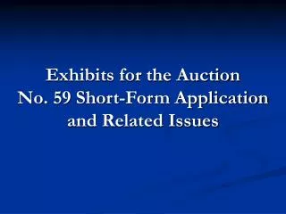 Exhibits for the Auction No. 59 Short-Form Application and Related Issues