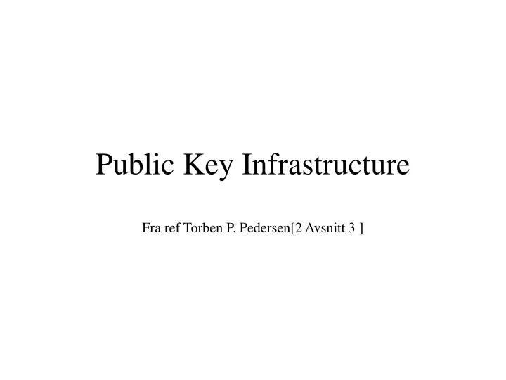 public key infrastructure fra ref torben p pedersen 2 avsnitt 3