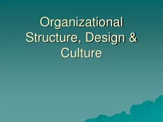 Organizational Structure, Design &amp; Culture