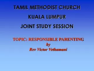 TOPIC: RESPONSIBLE PARENTING by Rev Victor Vethamani