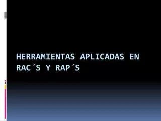 herramientas aplicadas en rac s y rap s