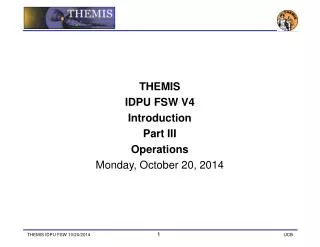THEMIS IDPU FSW V4 Introduction Part III Operations Monday, October 20, 2014