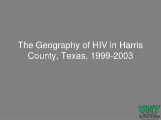 The Geography of HIV in Harris County, Texas, 1999-2003