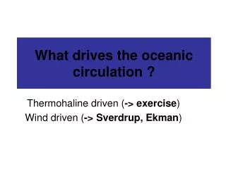 What drives the oceanic circulation ?
