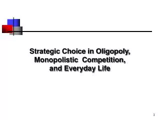 Strategic Choice in Oligopoly, Monopolistic Competition, and Everyday Life